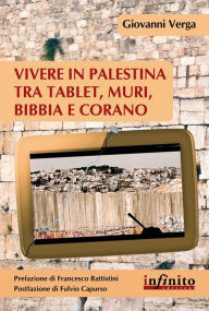 Title: Vivere in Palestina tra tablet, muri, Bibbia e Corano, Author: Giovanni Verga