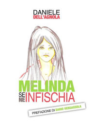 Title: Melinda se ne infischia: Il mondo degli adolescenti spiegato agli adulti come mai prima, Author: Daniele Dell'Agnola
