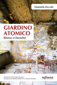 Title: Giardino atomico: Ritorno a Chernobyl, Author: Emanuela Zuccalà