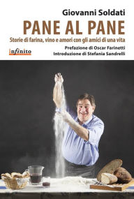 Title: Pane al pane: Storie di farina, vino e amori con gli amici di una vita, Author: Giovanni Soldati