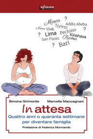 Title: In attesa: Quattro anni o quaranta settimane, la dolce attesa per diventare famiglia, Author: Simona Girimonte