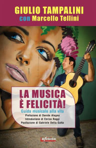 Title: La Musica è felicità!: Guida musicale alla vita, Author: Giulio Tampalini