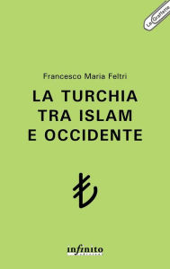 Title: La Turchia tra Islam e Occidente, Author: Francesco Maria Feltri