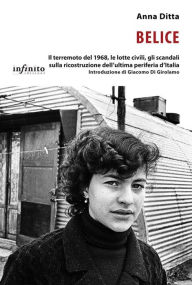 Title: Belice: Il terremoto del 1968, le lotte civili, gli scandali sulla ricostruzione dell'ultima periferia d'Italia, Author: Anna Ditta