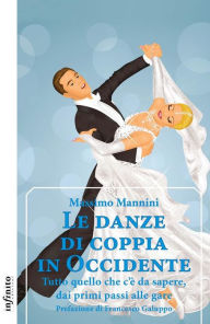 Title: Le danze di coppia in Occidente: Tutto quello che c'è da sapere, dai primi passi alle gare, Author: Massimo Mannini