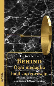 Title: Behind: Ogni medaglia ha il suo rovescio, Author: Lucio Rizzica
