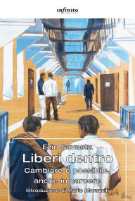 Title: Liberi dentro: Cambiare è possibile, anche in carcere, Author: Ezio Savasta