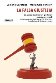 Title: La falsa giustizia: La genesi degli errori giudiziari e come prevenirli, Author: Luciano Garofano