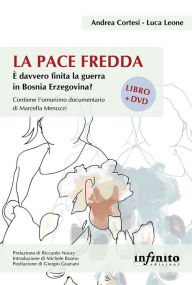 Title: La pace fredda: È davvero finita la guerra in Bosnia Erzegovina?, Author: Luca Leone