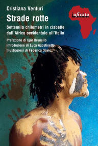 Title: Strade rotte: Settemila chilometri in ciabatte dall'Africa occidentale all'Italia, Author: Cristiana Venturi