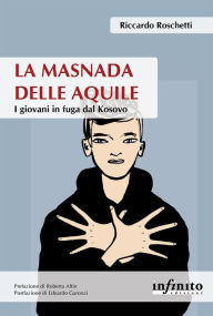 Title: La masnada delle aquile: I giovani in fuga dal Kosovo, Author: Riccardo Roschetti