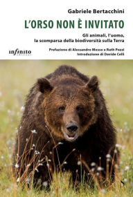 Title: L'orso non è invitato: Gli animali, l'uomo, la scomparsa della biodiversità sulla Terra, Author: Gabriele Bertacchini