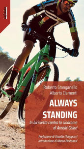 Title: Always Standing: In bicicletta contro la sindrome di Arnold-Chiari, Author: Alberto Clementi