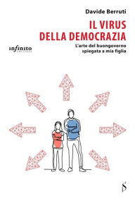 Title: Il virus della democrazia: L'arte del buongoverno spiegata a mia figlia, Author: Davide Berruti