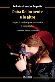 Title: Doña Delincuente e le altre: I segreti di una famiglia ebrea sefardita in America Latina, Author: Andreína Fuentes Angarita