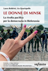 Title: Le donne di Minsk: La rivolta pacifica per la democrazia in Bielorussia, Author: Laura Boldrini