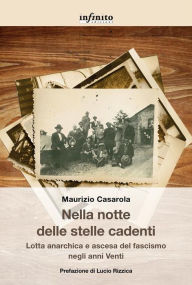 Title: Nella notte delle stelle cadenti: Lotta anarchica e ascesa del fascismo negli anni Venti, Author: Maurizio Casarola