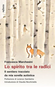 Title: Lo spirito tra le radici: Il sentiero tracciato da mia sorella autistica, Author: Francesca Marchesini