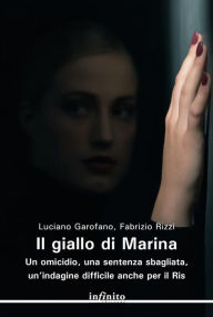 Title: Il giallo di Marina: Un omicidio, una sentenza sbagliata, un'indagine difficile anche per il Ris, Author: Luciano Garofano