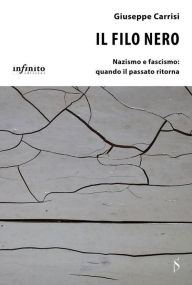 Title: Il filo nero: Nazismo e fascismo: quando il passato ritorna, Author: Giuseppe Carrisi