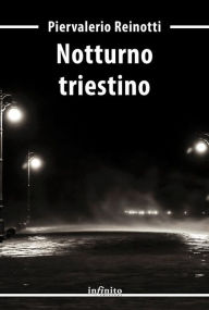 Title: Notturno triestino, Author: Piervalerio Reinotti