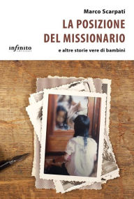 Title: La posizione del missionario: e altre storie vere di bambini, Author: Marco Scarpati