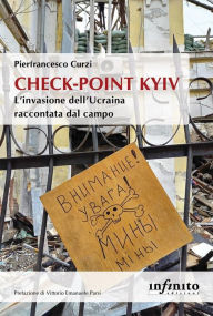 Title: Check-point Kyiv: L'invasione dell'Ucraina raccontata dal campo, Author: Pierfrancesco Curzi