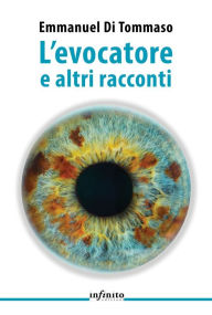 Title: L'evocatore e altri racconti, Author: Emmanuel Di Tommaso