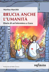 Title: Brucia anche l'umanità: Diario di un'infermiera a Gaza, Author: Martina Marchiò