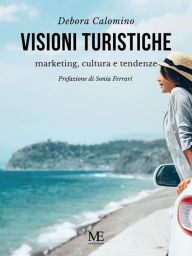 Title: Visioni turistiche: Marketing, cultura e tendenze, Author: Debora Calomino