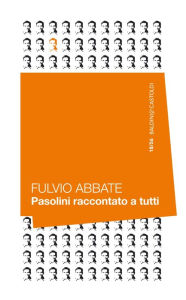 Title: Pasolini raccontato a tutti, Author: Fulvio Abbate