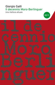 Title: Il decennio Moro-Berlinguer, Author: Giorgio Galli