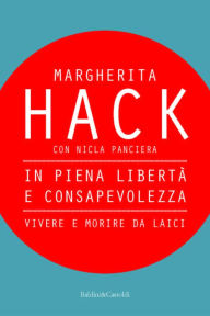 Title: In piena libertà e consapevolezza, Author: Margherita Hack