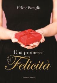 Title: Una promessa di felicità, Author: Helene Battaglia