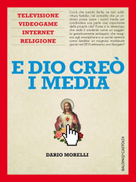 Title: E Dio creò i media, Author: Dario Morelli