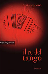 Title: Il re del tango, Author: Carla Menaldo