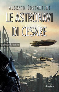 Title: Le astronavi di Cesare, Author: Alberto Costantini