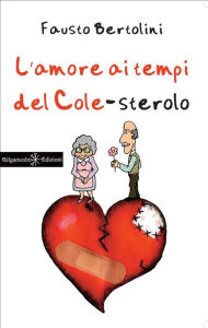 Title: L'amore ai tempi del colesterolo, Author: Fausto Bertolini