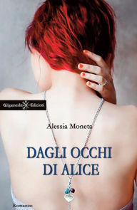 Title: Dagli occhi di Alice, Author: Alessia Moneta