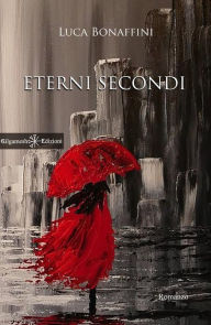 Title: Eterni secondi, Author: Luca Bonaffini