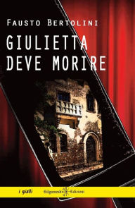 Title: Giulietta deve morire: Fausto Bertolini, Author: Fausto Bertolini