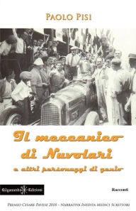 Title: Il meccanico di Nuvolari e altri personaggi di genio, Author: Paolo Pisi