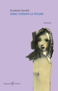 Title: Sono tornate le pecore: Tra i romanzi d'amore un capolavoro della letteratura contemporanea, Author: Elisabetta Baraldi