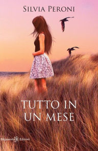 Title: Tutto in un mese, Author: Silvia Peroni