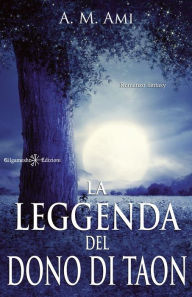 Title: La leggenda del dono di Taon, Author: A. M. Ami