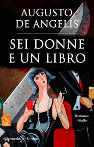 Title: Sei donne e un libro (Illustrato): Un capolavoro del giallo classico, Author: Augusto De Angelis