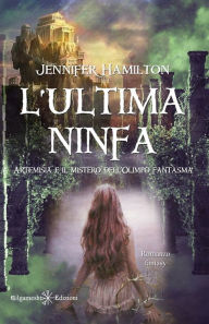 Title: L'ultima ninfa: Artemisia e il mistero dell'Olimpo fantasma, Author: Jennifer Hamilton