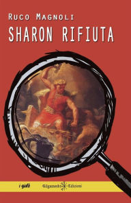 Title: Sharon rifiuta: Il diciassettesimo episodio della saga più bella del giallo italiano, Author: Ruco Magnoli