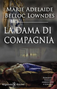 Title: La dama di compagnia (Illustrato): Un capolavoro del giallo classico, Author: Marie Belloc Lowndes
