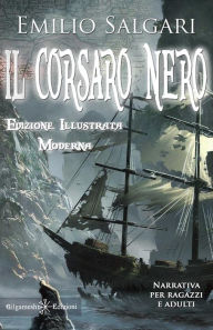 Title: Il Corsaro Nero (Illustrato): Riedizione moderna di un capolavoro della letteratura italiana, Author: Emilio Salgari